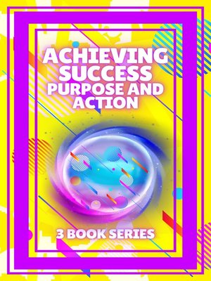 cover image of ACHIEVING SUCCESS, PURPOSE AND ACTION